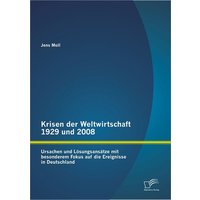 Krisen der Weltwirtschaft 1929 und 2008: Ursachen und Lösungsansätze mit besonderem Fokus auf die Ereignisse in Deutschland